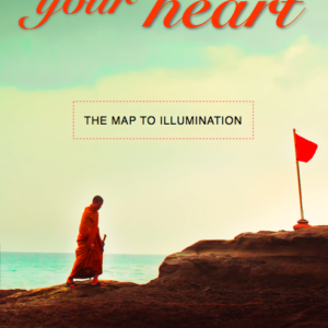Follow Your Heart: The Map To Illumination