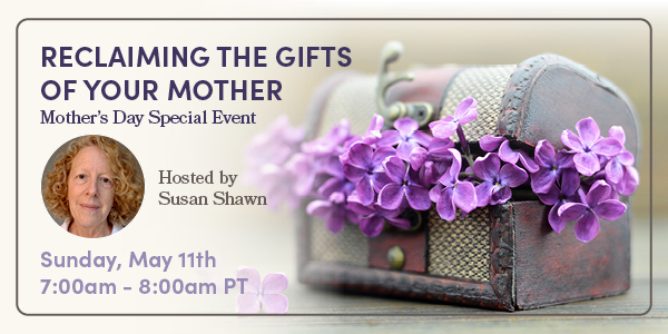 Reclaiming the Gifts of Your Mother